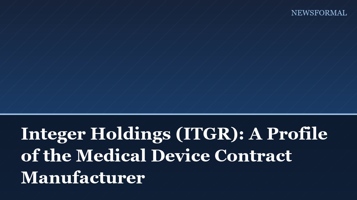 Integer Holdings (ITGR): A Profile of the Medical Device Contract Manufacturer