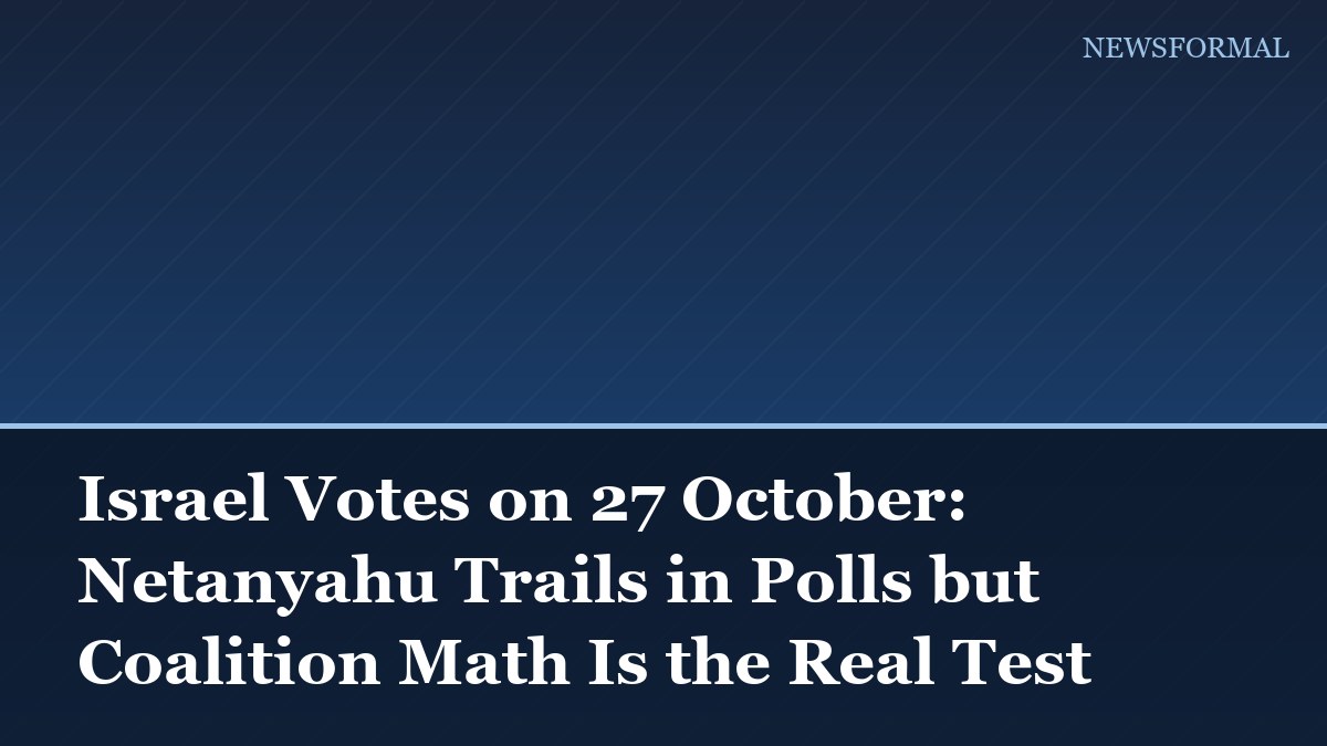 Israel Votes on 27 October: Netanyahu Trails in Polls but Coalition Math Is the Real Test