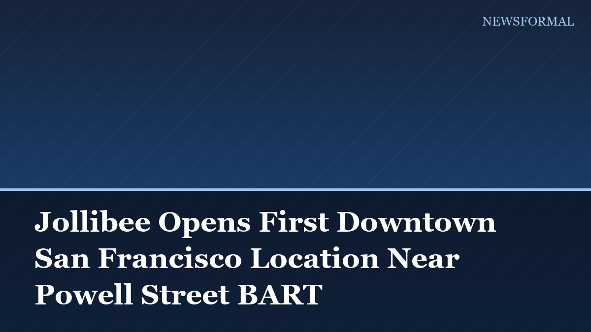 Jollibee Opens First Downtown San Francisco Location Near Powell Street BART