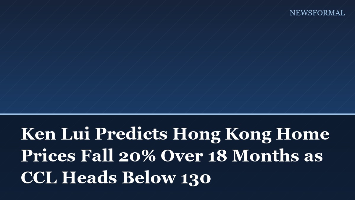 Ken Lui Predicts Hong Kong Home Prices Fall 20% Over 18 Months as CCL Heads Below 130