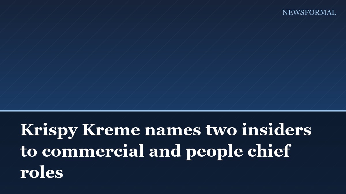 Krispy Kreme names two insiders to commercial and people chief roles