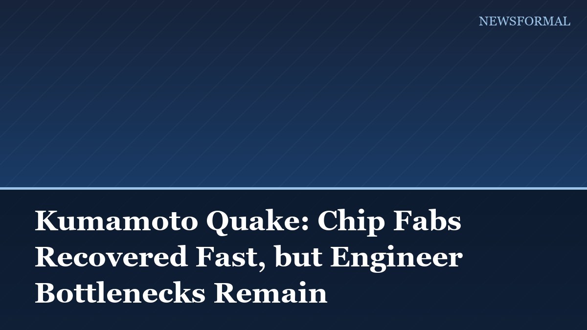 Kumamoto Quake: Chip Fabs Recovered Fast, but Engineer Bottlenecks Remain
