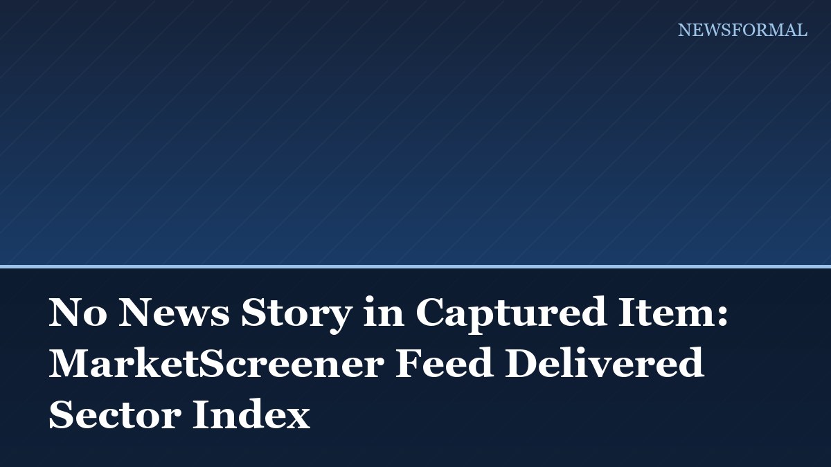 No News Story in Captured Item: MarketScreener Feed Delivered Sector Index