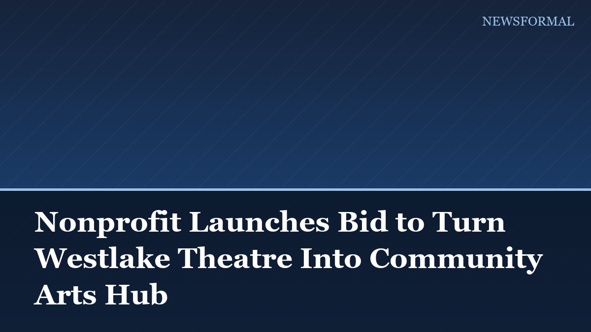 Nonprofit Launches Bid to Turn Westlake Theatre Into Community Arts Hub