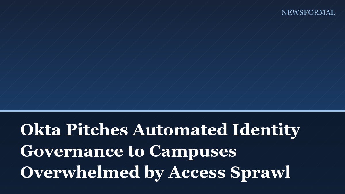 Okta Pitches Automated Identity Governance to Campuses Overwhelmed by Access Sprawl