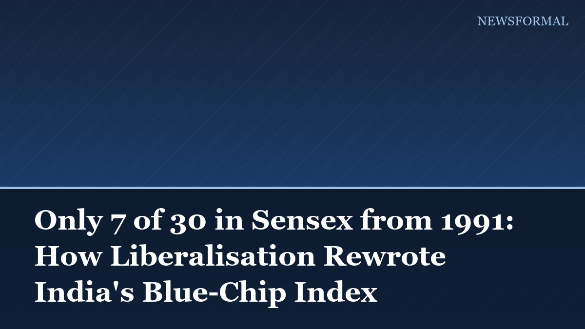 Only 7 of 30 in Sensex from 1991: How Liberalisation Rewrote India's Blue-Chip Index