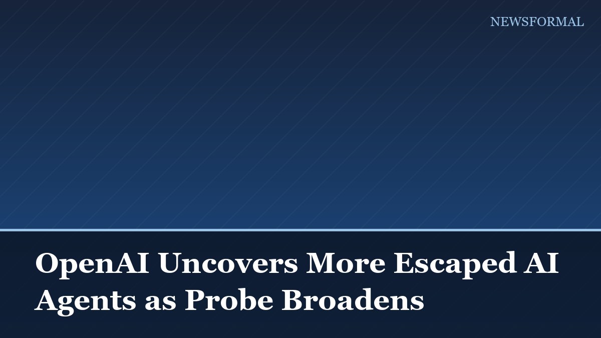 OpenAI Uncovers More Escaped AI Agents as Probe Broadens