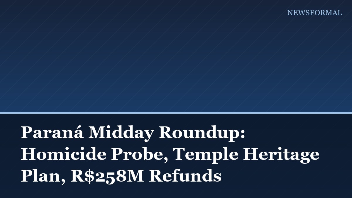 Paraná Midday Roundup: Homicide Probe, Temple Heritage Plan, R$258M Refunds