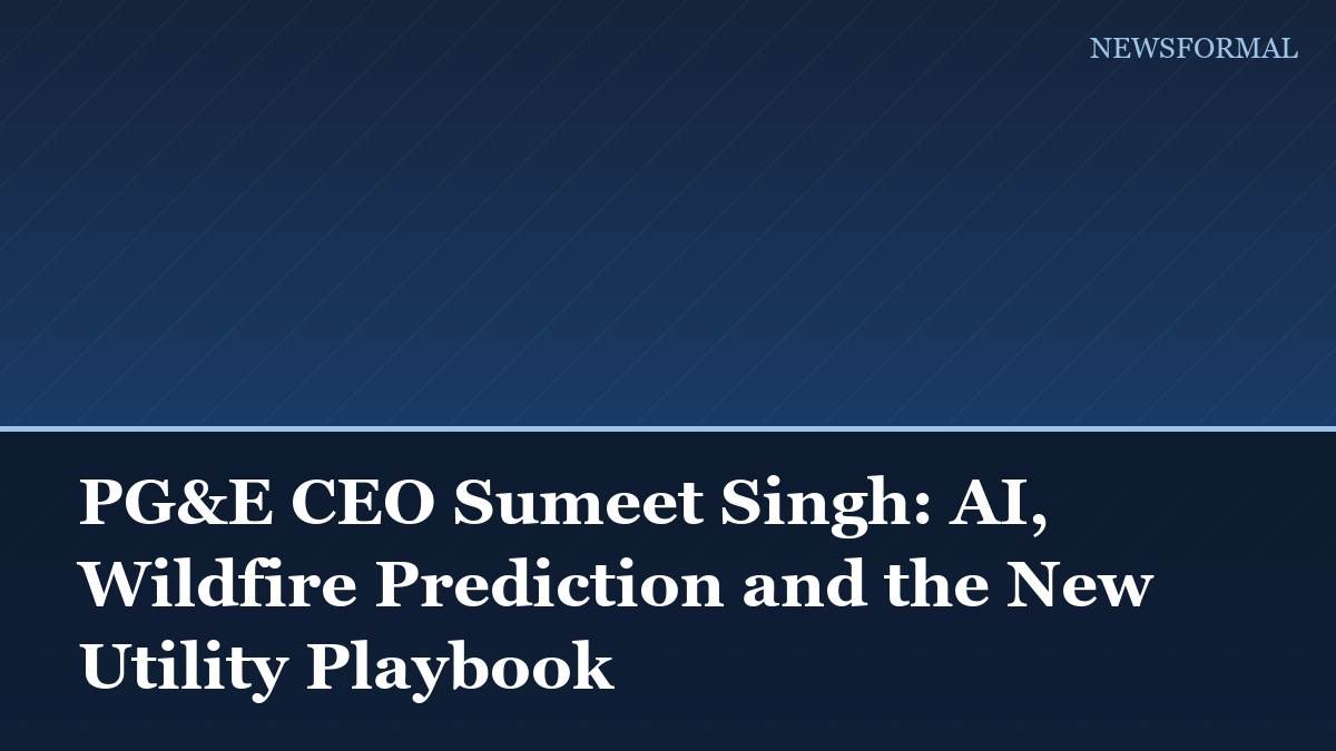 PG&E CEO Sumeet Singh: AI, Wildfire Prediction and the New Utility Playbook