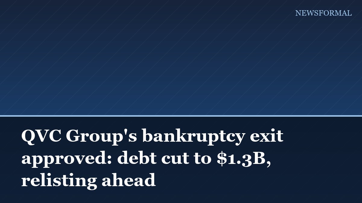 QVC Group's bankruptcy exit approved: debt cut to $1.3B, relisting ahead