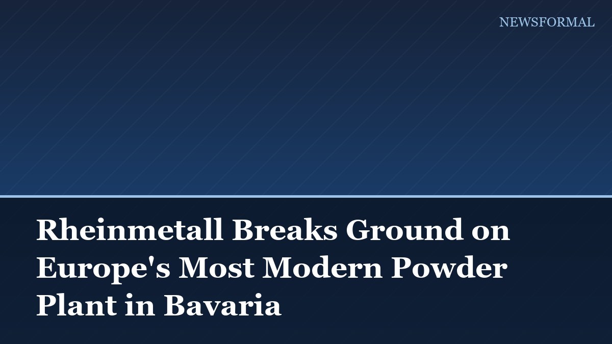 Rheinmetall Breaks Ground on Europe's Most Modern Powder Plant in Bavaria