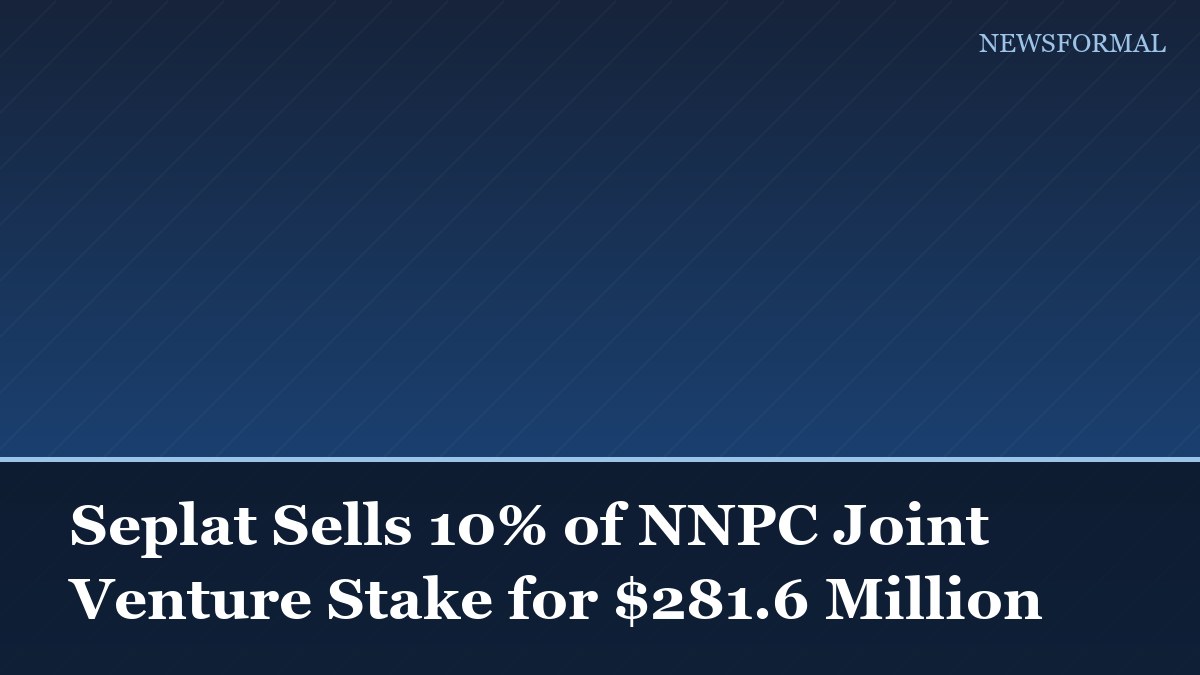 Seplat Sells 10% of NNPC Joint Venture Stake for $281.6 Million