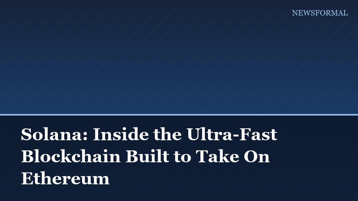Solana: Inside the Ultra-Fast Blockchain Built to Take On Ethereum