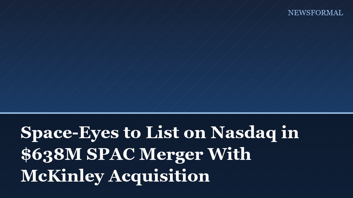 Space-Eyes to List on Nasdaq in $638M SPAC Merger With McKinley Acquisition