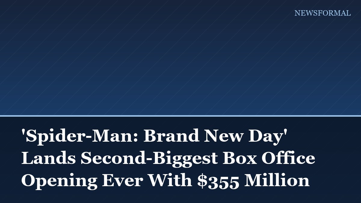 'Spider-Man: Brand New Day' Lands Second-Biggest Box Office Opening Ever With $355 Million