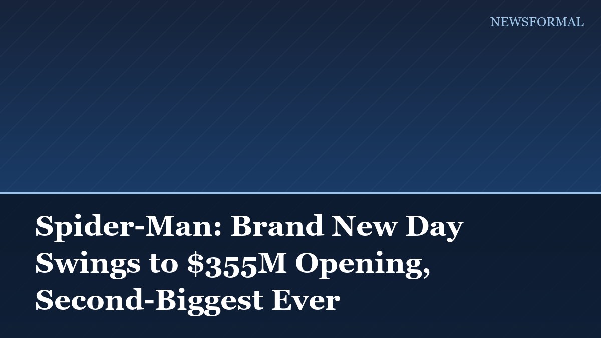 Spider-Man: Brand New Day Swings to $355M Opening, Second-Biggest Ever