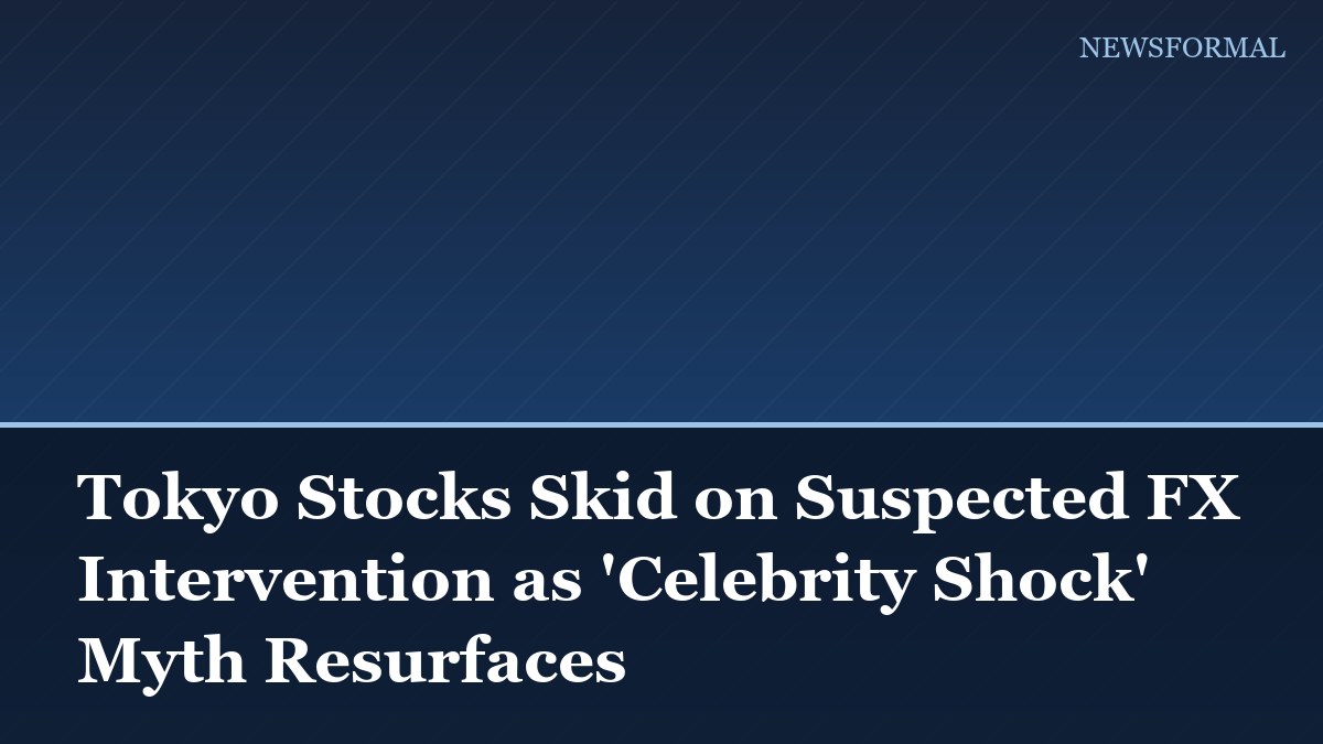 Tokyo Stocks Skid on Suspected FX Intervention as 'Celebrity Shock' Myth Resurfaces