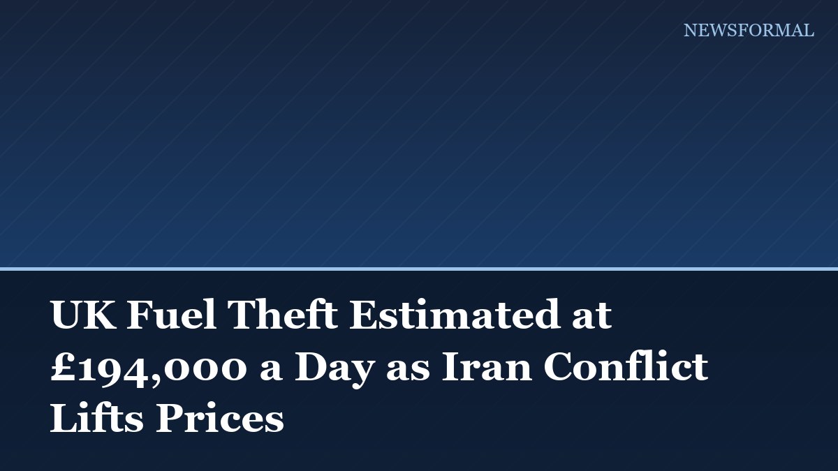 UK Fuel Theft Estimated at £194,000 a Day as Iran Conflict Lifts Prices