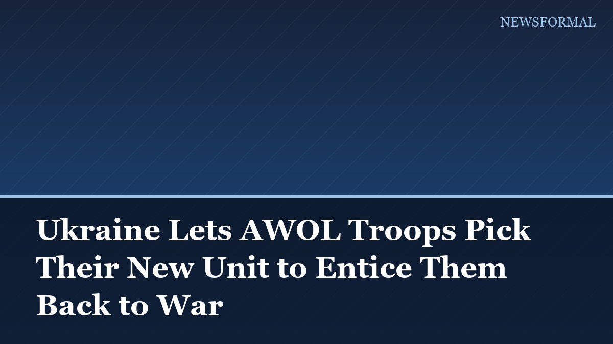 Ukraine Lets AWOL Troops Pick Their New Unit to Entice Them Back to War