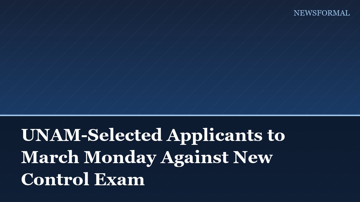 UNAM-Selected Applicants to March Monday Against New Control Exam