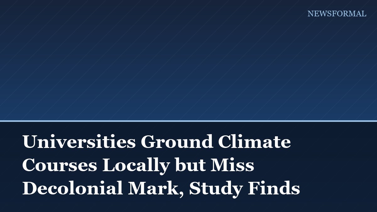 Universities Ground Climate Courses Locally but Miss Decolonial Mark, Study Finds
