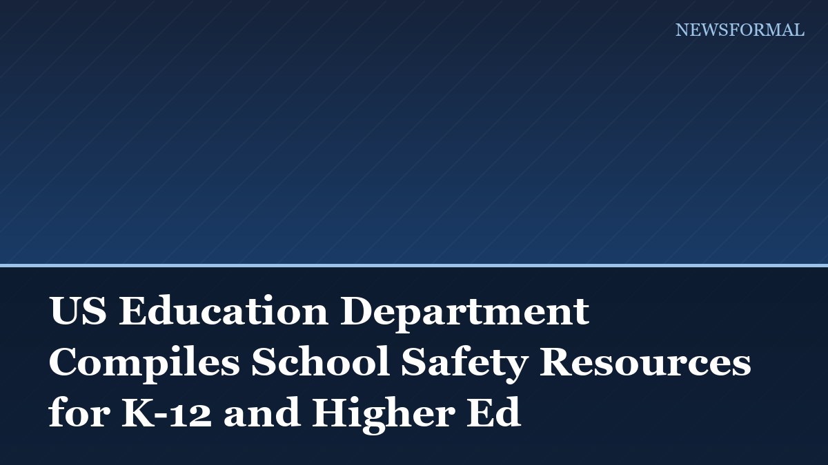 US Education Department Compiles School Safety Resources for K-12 and Higher Ed