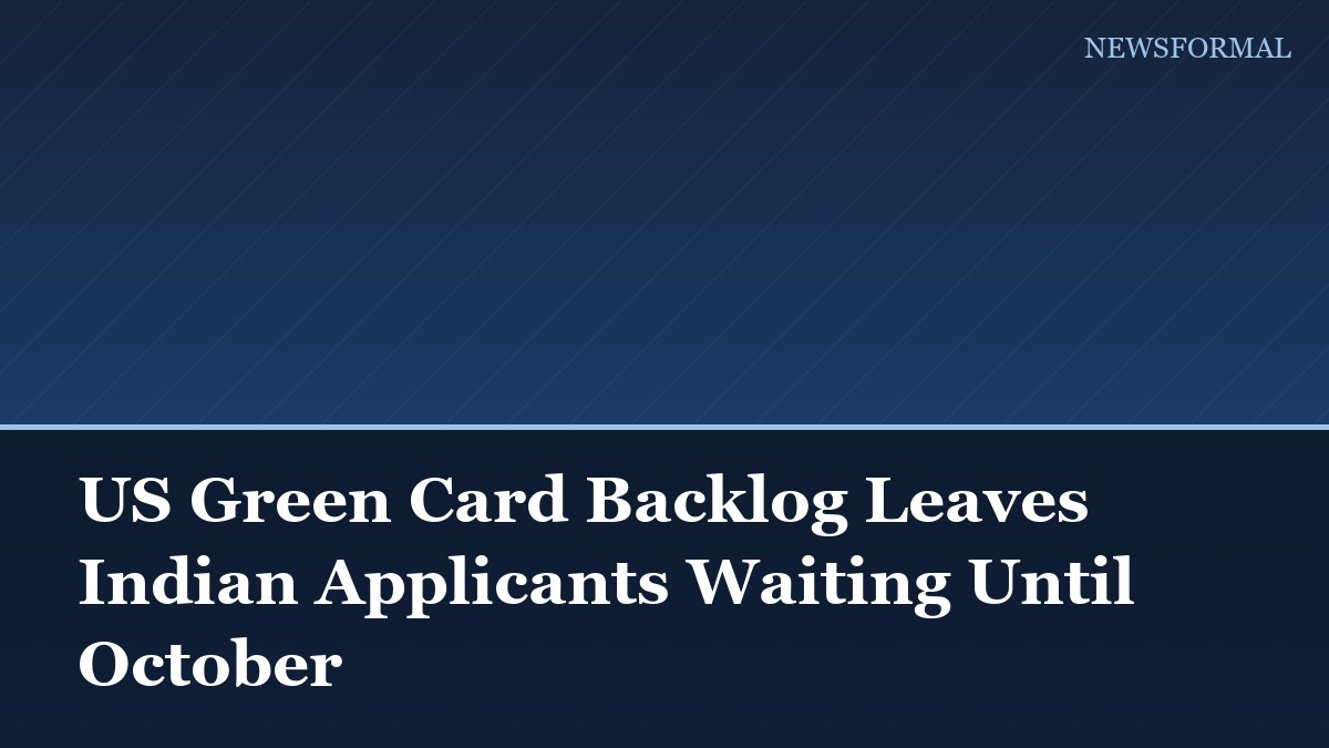 US Green Card Backlog Leaves Indian Applicants Waiting Until October