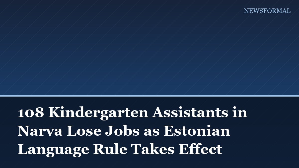 108 Kindergarten Assistants in Narva Lose Jobs as Estonian Language Rule Takes Effect