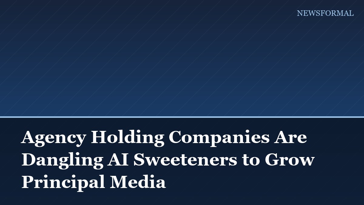 Agency Holding Companies Are Dangling AI Sweeteners to Grow Principal Media