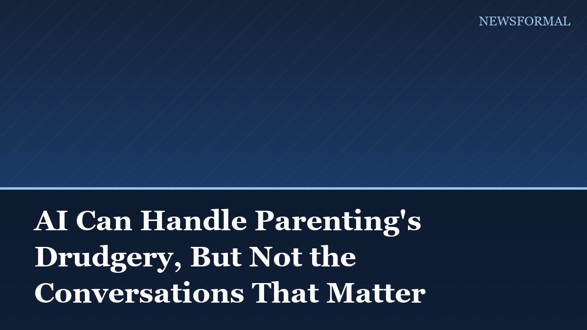 AI Can Handle Parenting's Drudgery, But Not the Conversations That Matter