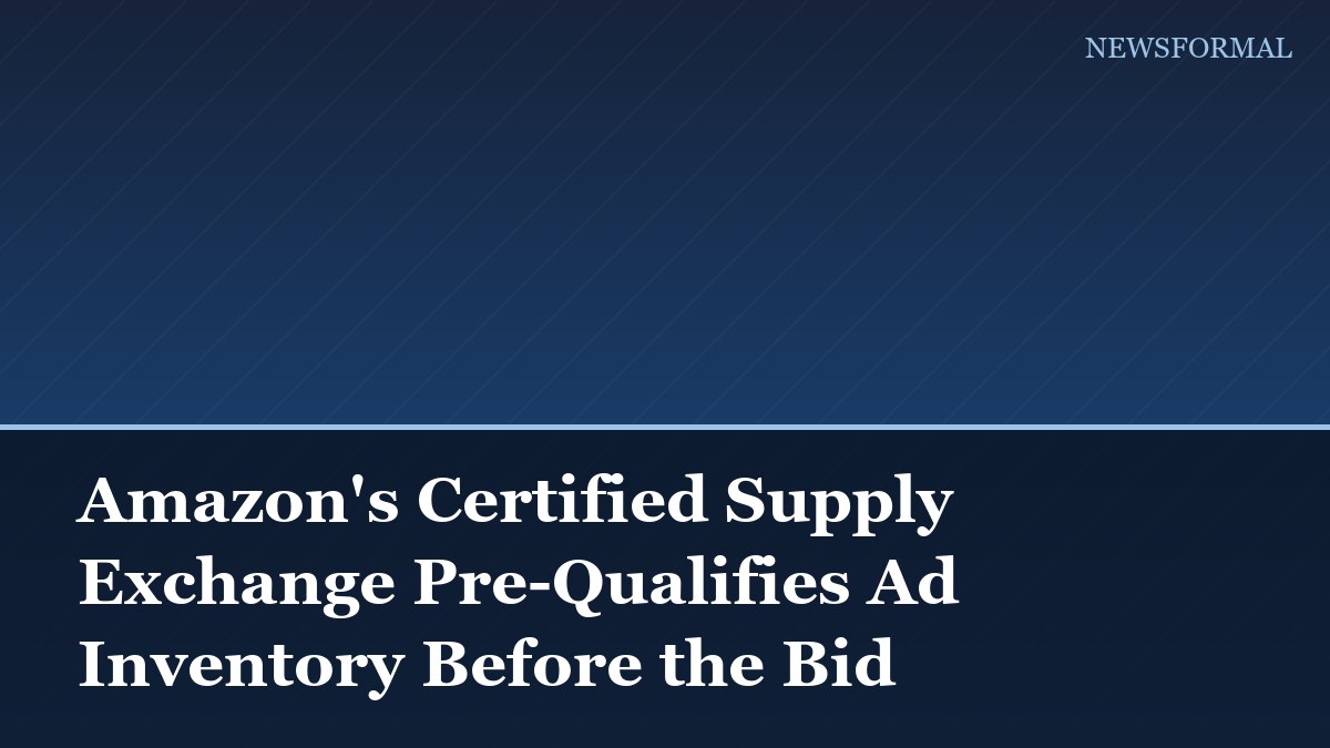 Amazon's Certified Supply Exchange Pre-Qualifies Ad Inventory Before the Bid