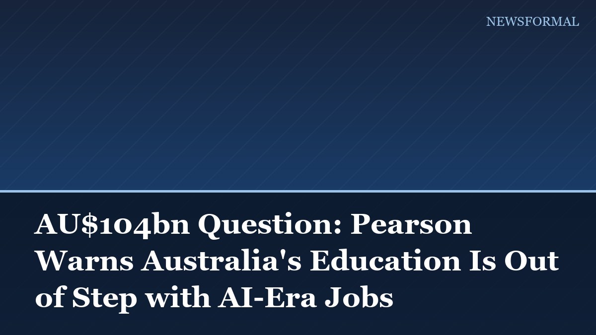 AU$104bn Question: Pearson Warns Australia's Education Is Out of Step with AI-Era Jobs