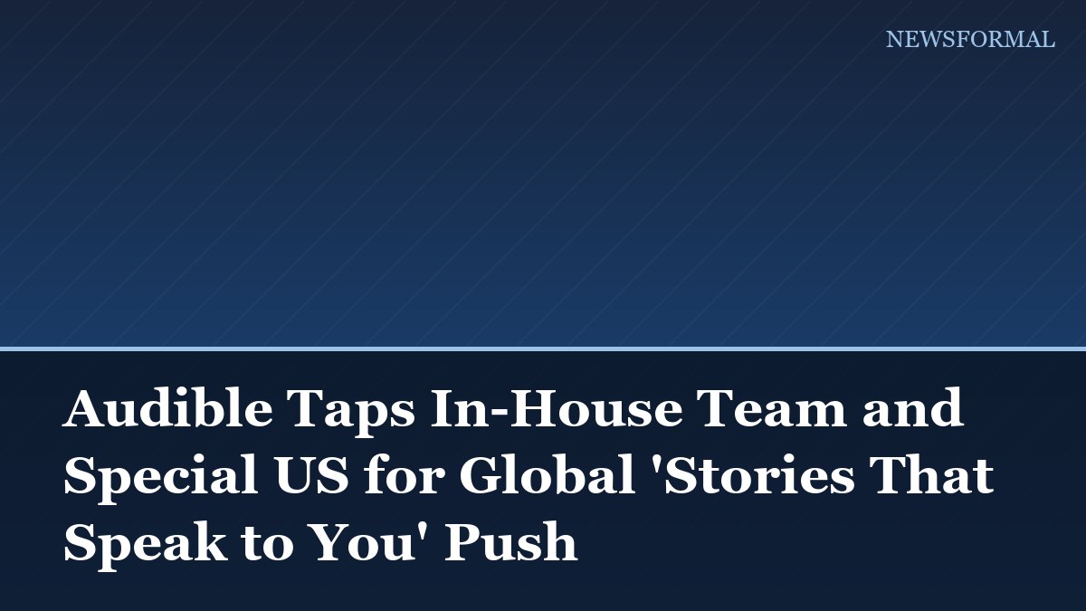 Audible Taps In-House Team and Special US for Global 'Stories That Speak to You' Push