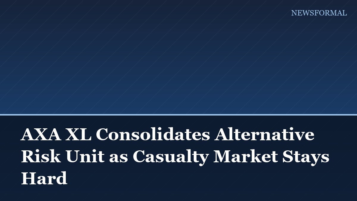 AXA XL Consolidates Alternative Risk Unit as Casualty Market Stays Hard
