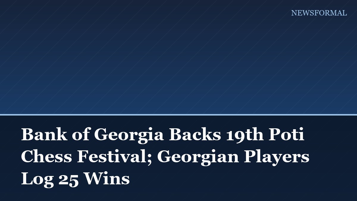 Bank of Georgia Backs 19th Poti Chess Festival; Georgian Players Log 25 Wins