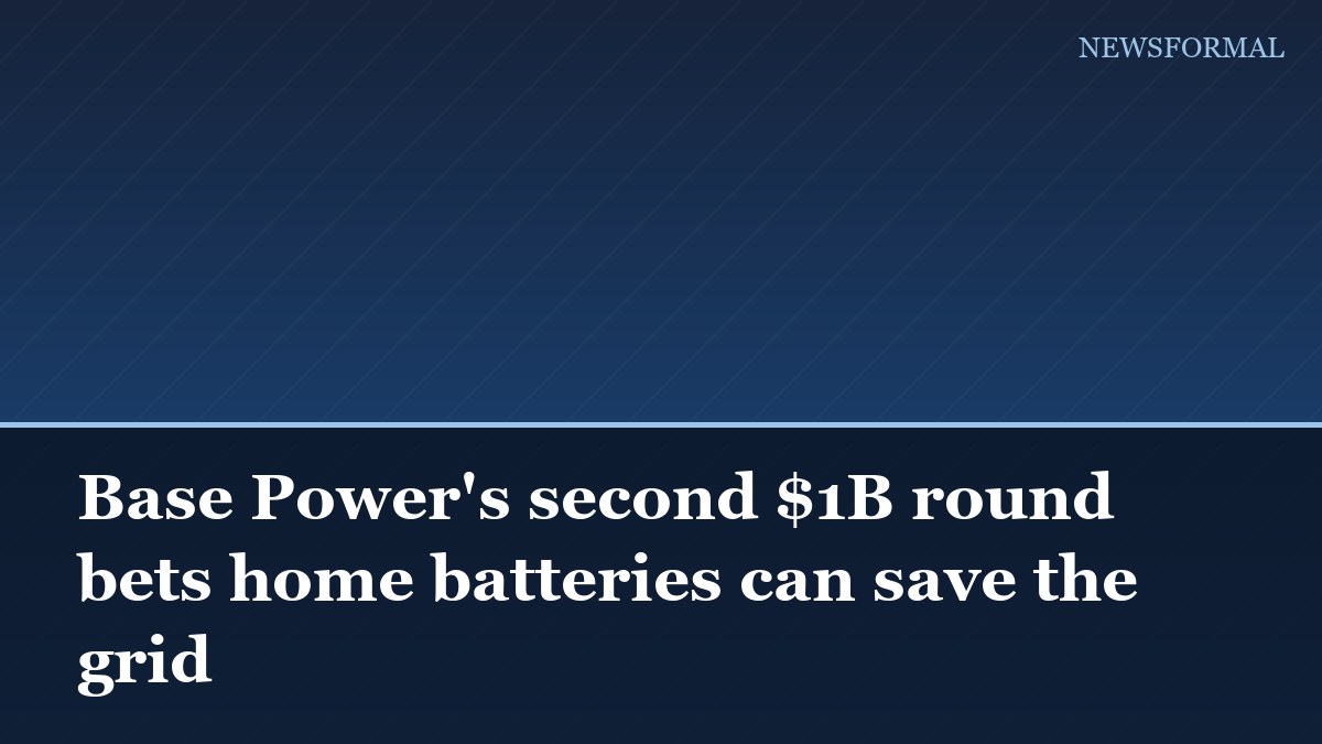 Base Power's second $1B round bets home batteries can save the grid