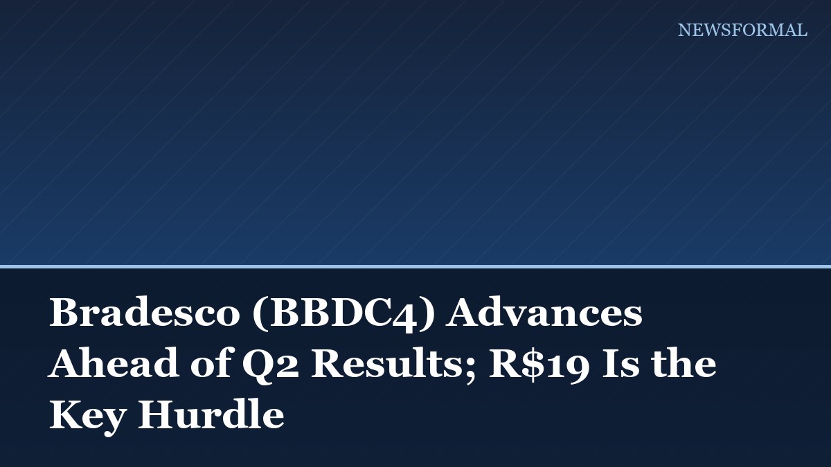 Bradesco (BBDC4) Advances Ahead of Q2 Results; R$19 Is the Key Hurdle