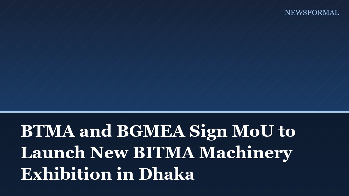 BTMA and BGMEA Sign MoU to Launch New BITMA Machinery Exhibition in Dhaka