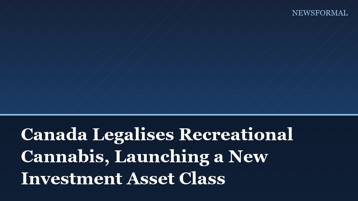 Canada Legalises Recreational Cannabis, Launching a New Investment Asset Class