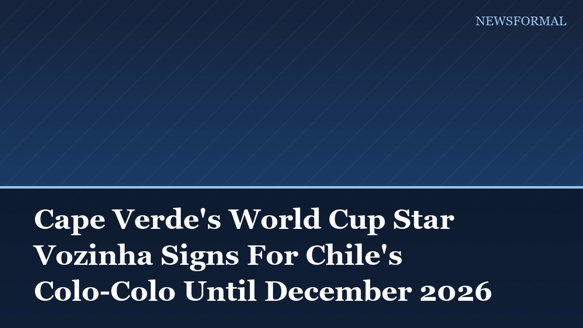 Cape Verde's World Cup Star Vozinha Signs For Chile's Colo-Colo Until December 2026