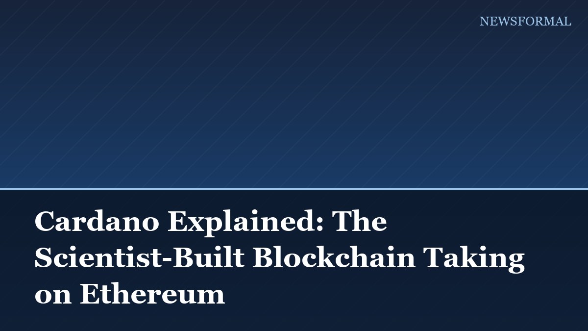 Cardano Explained: The Scientist-Built Blockchain Taking on Ethereum