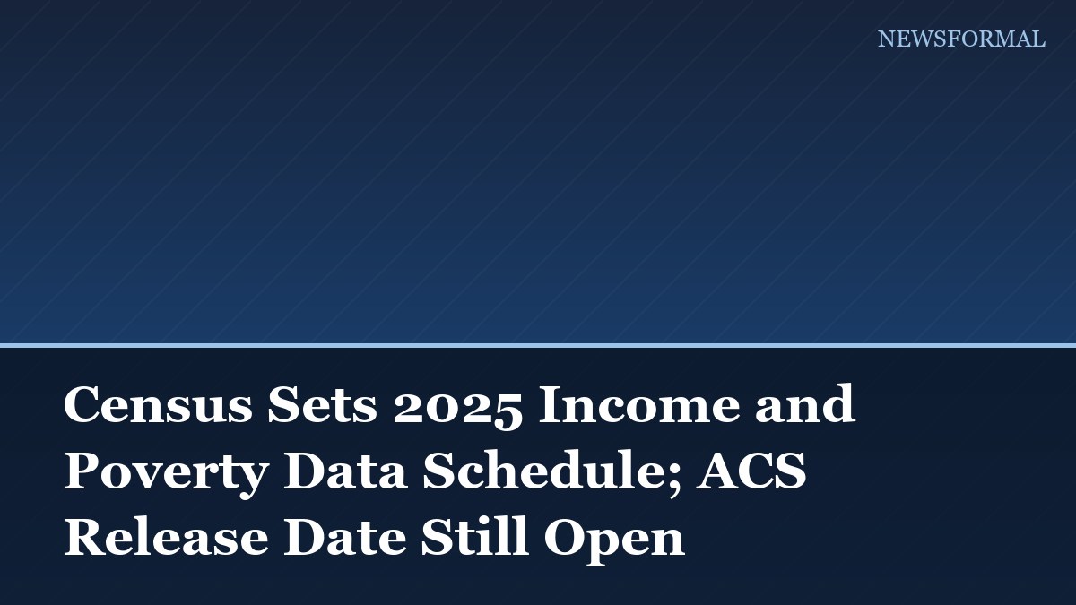 Census Sets 2025 Income and Poverty Data Schedule; ACS Release Date Still Open