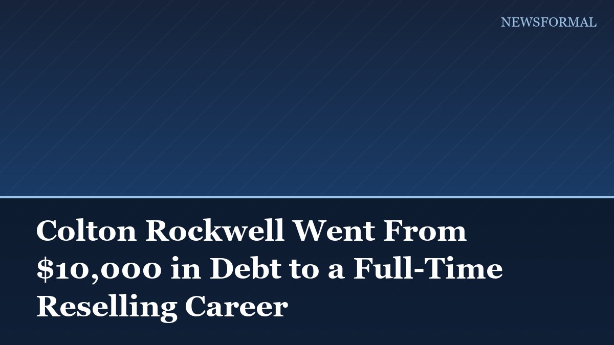 Colton Rockwell Went From $10,000 in Debt to a Full-Time Reselling Career