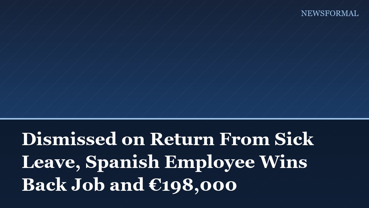 Dismissed on Return From Sick Leave, Spanish Employee Wins Back Job and €198,000