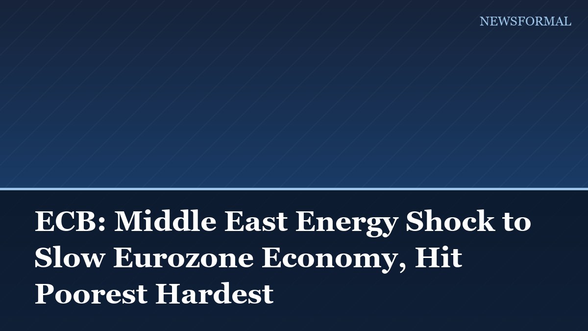 ECB: Middle East Energy Shock to Slow Eurozone Economy, Hit Poorest Hardest