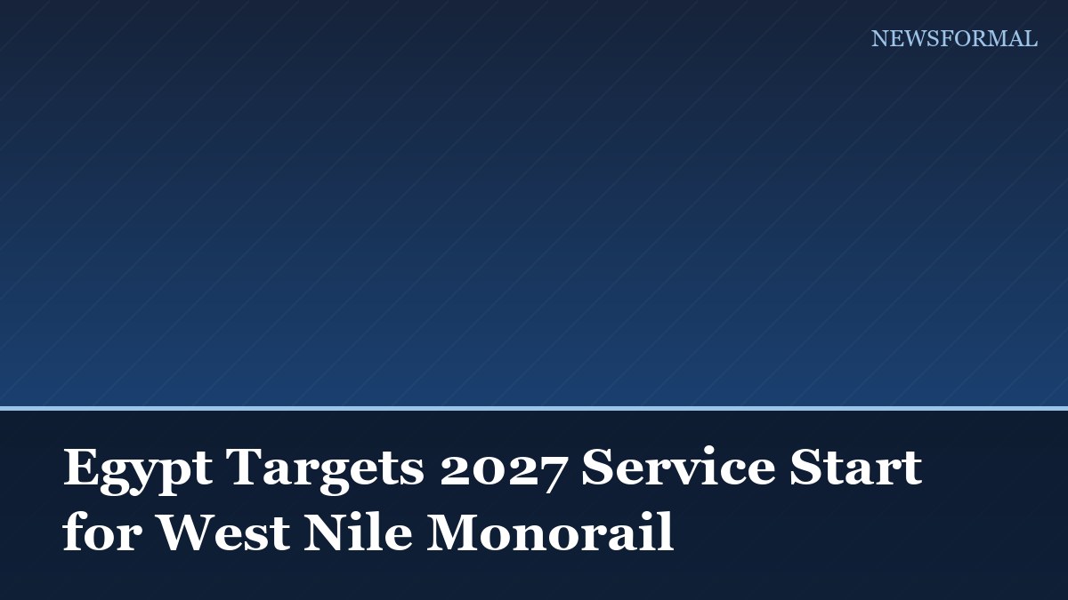 Egypt Targets 2027 Service Start for West Nile Monorail