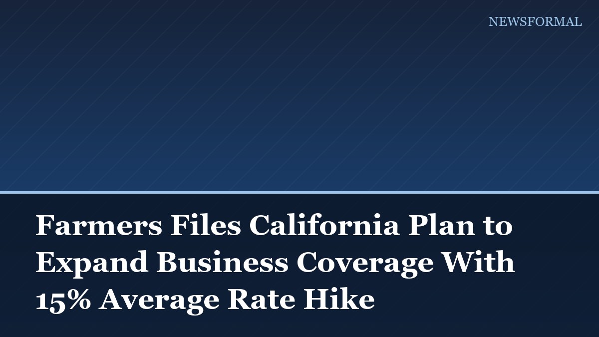 Farmers Files California Plan to Expand Business Coverage With 15% Average Rate Hike