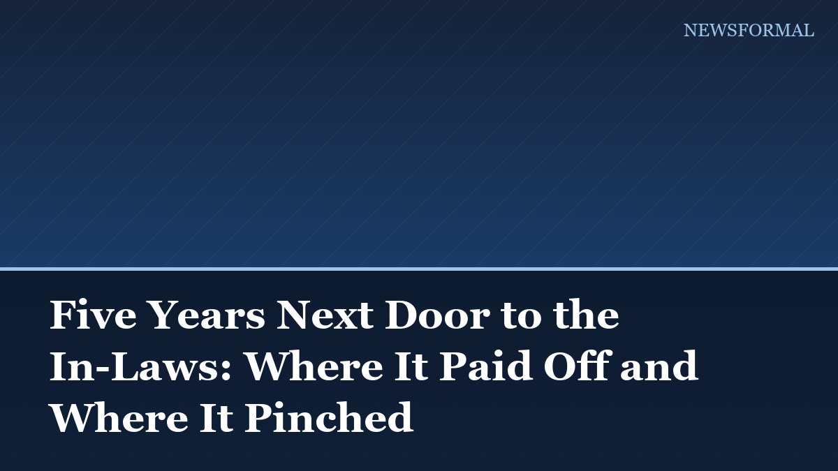Five Years Next Door to the In-Laws: Where It Paid Off and Where It Pinched