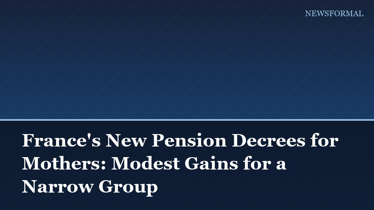 France's New Pension Decrees for Mothers: Modest Gains for a Narrow Group