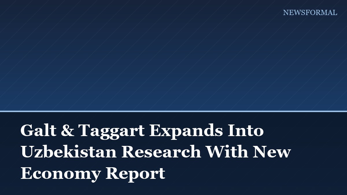 Galt & Taggart Expands Into Uzbekistan Research With New Economy Report